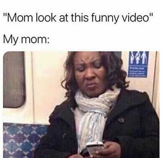 How My Mom Looks At Memes 18