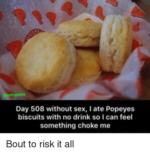 Popeyes Biscuit Meme pantsgnome day 508 without sex i ate popeyes biscuits with 34810983