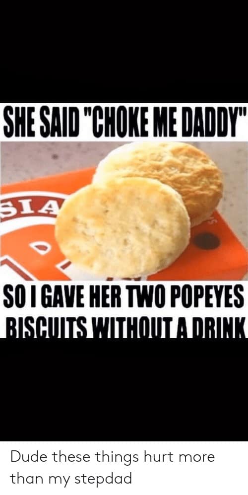Popeyes Biscuit Meme she said choke me daddy sia soi gave her two 65782164