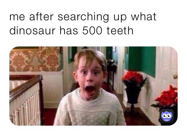 what dinosaur has 500 teeth memes 4