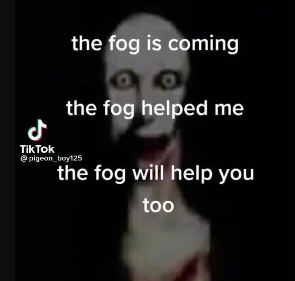 What does the fog is coming mean5